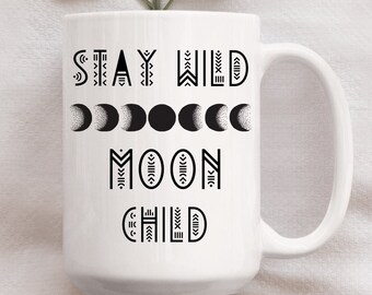 15 oz "Stay Wild Moon Child" Mug, Gift For Her, Boho, Moon phases, Birthday, Christmas, Any Occasion, Coffee Mug, Tea Mug