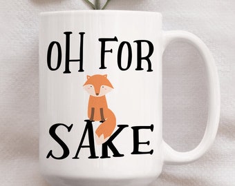 15 oz "Oh For Fox Sake" Mug, Fox, Funny, Gift For Men, Gift For Women, Cute, Coffee Mug, Tea Mug