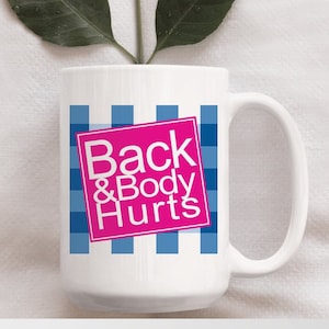 15 oz &quot;Back & Body Hurts&quot; Mug, Funny, Body Hurts, Gift For Men, Gift For Women, Coffee Mug