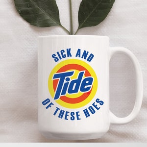 15 oz &quot;Sick And Tide Of These Hoes&quot; - Coffee Mug, Perfect Gift For Him/Her, Birthday, Funny Adult Humor Design, Sick And Tired Detergent Pun