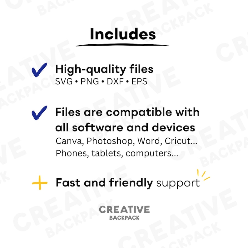 May include: A white background with blue checkmarks and text that says "Includes" in black. The text below the heading says "High-quality files SVG. PNG. DXF. EPS" and "Files are compatible with all software and devices Canva, Photoshop, Word, Cricut... Phones, tablets, computers..." and "Fast and friendly support". The text at the bottom says "CREATIVE BACKPACK".