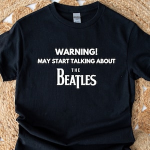 The Beatles shirt, Gift for The Beatles fan, The Beatles gifts, The Beatles T-Shirt, The Beatles, The Beatles merch, The Beatles quote print