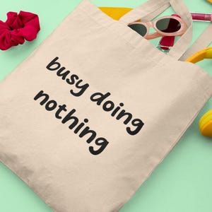 Busy Doing Nothing Tote Bag - Funny Quote Canvas Bag Minimalist Tote Reusable Shopper Gift Idea UK