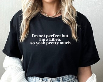 I'm not perfect but Libra Quote Shirt, Libra Gift, Libra Shirt, Gift for Libra, Horoscope Shirt, Zodiac Gift, Star sign, Christmas present