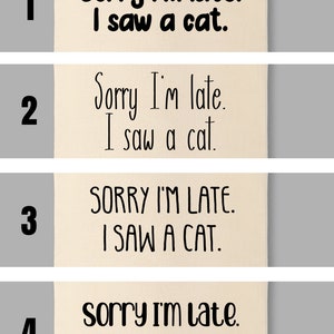 May include: Four beige fabric swatches each featuring the black printed text Sorry I'm late. I saw a cat. The first swatch uses a bold rounded font, the second a thin handwritten style, the third all capital letters, and the fourth a playful script.