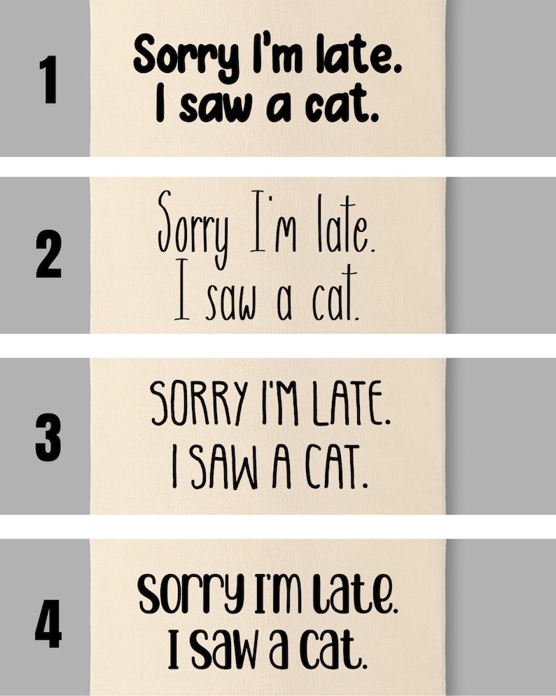 May include: Four beige fabric swatches each featuring the black printed text Sorry I'm late. I saw a cat. The first swatch uses a bold rounded font, the second a thin handwritten style, the third all capital letters, and the fourth a playful script.