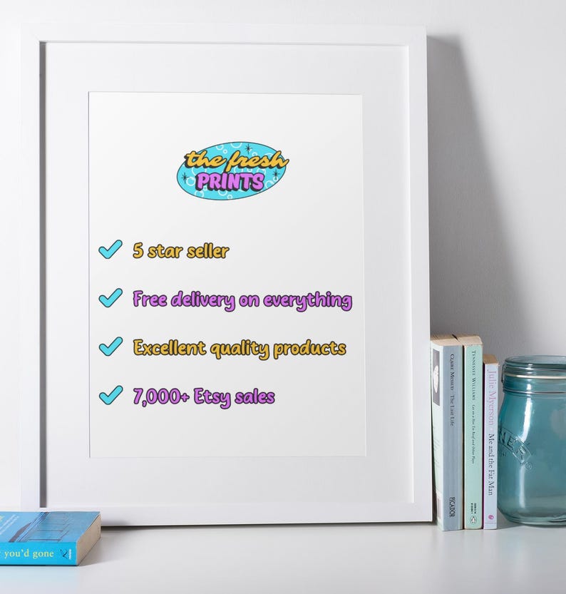 May include: A white framed sign featuring the logo the fresh PRINTS in a blue oval. Below are four blue checkmarks followed by the text: 5 star seller, Free delivery on everything, Excellent quality products, and 7,000+ Etsy sales in purple.