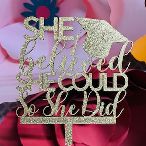 DIGITAL FILE - She Believed She Could So She Did- Grad cake topper