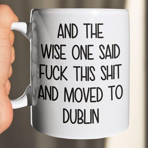 Funny Dublin Moving Gift Mug, Relocation Present for Friends, Moving Away Gift, Moving to Dublin Gift, Ireland Souvenir Coffee Cup
