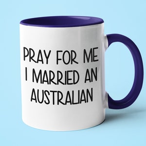 Pray For Me I Married An Australian Mug, Funny Gift For Australian, Australian Gift Idea, Australian Wife Gift, Australian Husband Gift