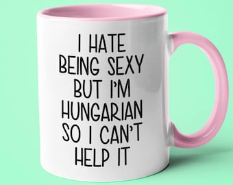 I&#39;m Hungarian I Can&#39;t Help It Mug, Funny Gift For Hungarian, Hungarian Friend Gift, Hungarian Wife Gift, Hungarian Husband Gift