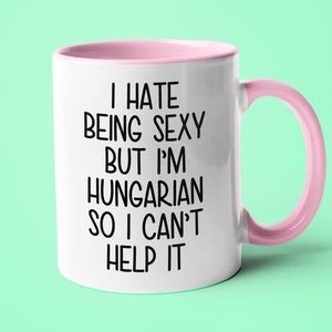 I&#39;m Hungarian I Can&#39;t Help It Mug, Funny Gift For Hungarian, Hungarian Friend Gift, Hungarian Wife Gift, Hungarian Husband Gift