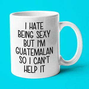 I&#39;m Guatemalan I Can&#39;t Help It Mug, Funny Gift For Guatemalan, Guatemalan Friend Gift, Guatemalan Wife Gift, Guatemalan Husband Gift