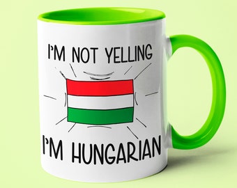 I'm Not Yelling I'm Hungarian Mug, Hungarian Gift Idea, Gift For Hungarian, Hungarian Gift, Hungarian Mom Gift, Hungarian Dad Gift