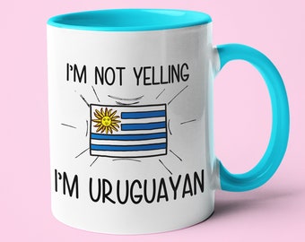 I'm Not Yelling I'm Uruguayan Mug, Uruguayan Gift Idea, Gift For Uruguayan, Uruguayan Mom Gift, Uruguayan Dad Gift, Uruguayan Gift Idea