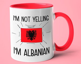 I'm Not Yelling I'm Albanian Mug, Albanian Flag Mug, Gift For Albanian, Albanian Gift, National Flag Mug Gift For Her, Albanian Gift Ideas