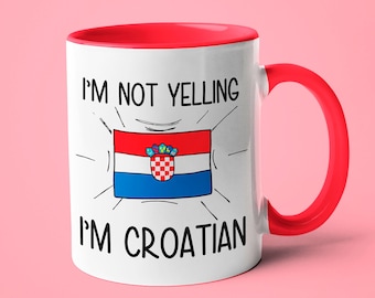 I'm Not Yelling I'm Croatian Mug, Croatian Flag Mug, Gift For Croatian, Croatian Gift, Funny National Mug, Croatian Dad Gift