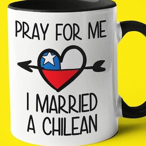 Pray For Me I Married A Chilean Coffee Mug, Funny Gift For Chilean, Chilean Wife, Chilean Husband Gift, Chilean Spouse Gift