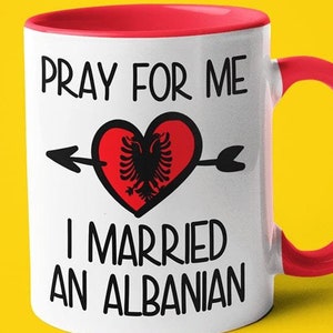Pray For Me I Married An Albanian Coffee Mug, Funny Gift For Albanian, Albanian Wife, Albanian Husband Gift