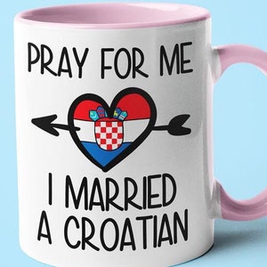 Pray For Me I Married A Croatian Coffee Mug, Funny Gift For Croatian, Croatian Wife, Croatian Husband Gift, Croatian Spouse Gift