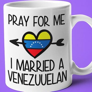 Pray For Me I Married A Venezuelan Coffee Mug, Funny Gift For Venezuelan, Venezuelan Wife, Venezuelan Husband Gift, Venezuelan Spouse Gift