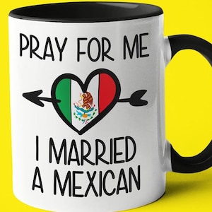 Pray For Me I Married A Mexican Coffee Mug, Funny Gift For Mexican, Mexican Wife, Mexican Husband Gift, Mexican Spouse Gift