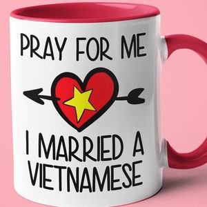 Pray For Me I Married A Vietnamese Coffee Mug, Funny Gift For Vietnamese, Vietnamese Wife, Vietnamese Husband Gift, Vietnamese Spouse Gift