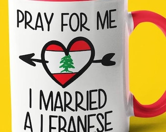 Pray For Me I Married A Lebanese Coffee Mug, Funny Gift For Lebanese, Lebanese Wife, Lebanese Husband Gift, Lebanese Spouse Gift