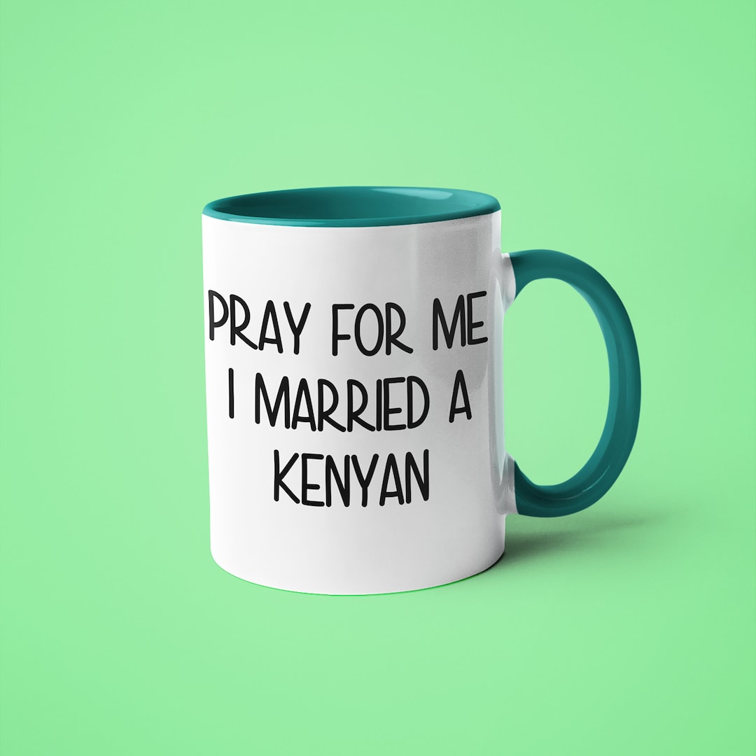 Pray for Me I Married an Kenyan Mug, Funny Gift for Kenyan, Kenyan