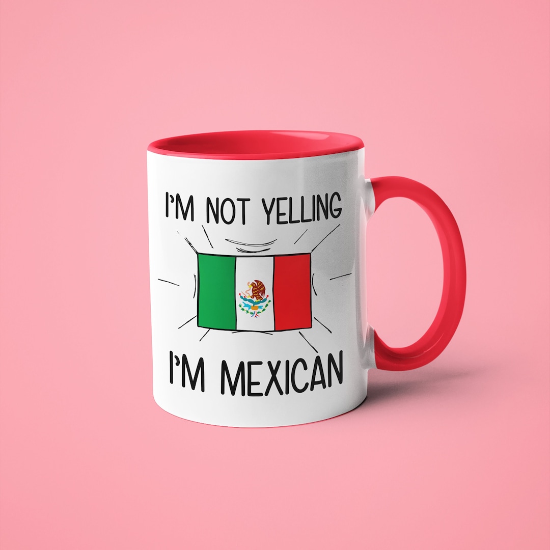 i-m-not-yelling-i-m-mexican-mug-mexican-gift-idea-gift-for-mexican