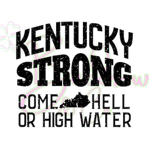 Kentucky Strong Come Hell oder High Water PNG 300 DPI Design