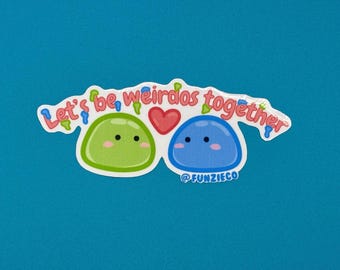 Let’s Be Weirdos Together Sticker - DISHWASHER SAFE!