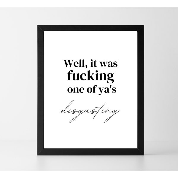 Well It Was Fucking One Of Ya's Disgusting Print | Funny Bathroom Prints | Printable Wall Art | Rude Wall Art | Bathroom Wall Print | Humour