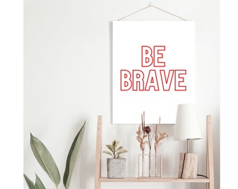 Be Brave | Quote Print | Digital Download | Printable Artwork | Positive Quote Art | Wall Art | Gallery Art Wall | Home Décor | Wall Décor