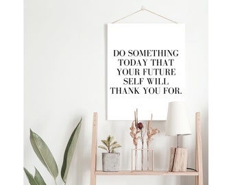 Do Something Today Your Future Self Will Thank You For | Quote Print | Digital Download | Printable Artwork | Positive Art | Wall Art | Home