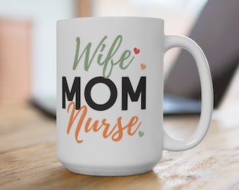May include: White ceramic coffee mug with the text "Wife Mom Nurse" in black, green, and orange lettering with small red hearts.