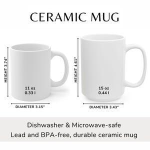 May include: Two white ceramic mugs with black text. The smaller mug is 11 ounces and 3.15 inches in diameter. The larger mug is 15 ounces and 3.43 inches in diameter. Both mugs are dishwasher and microwave safe and lead and BPA free.