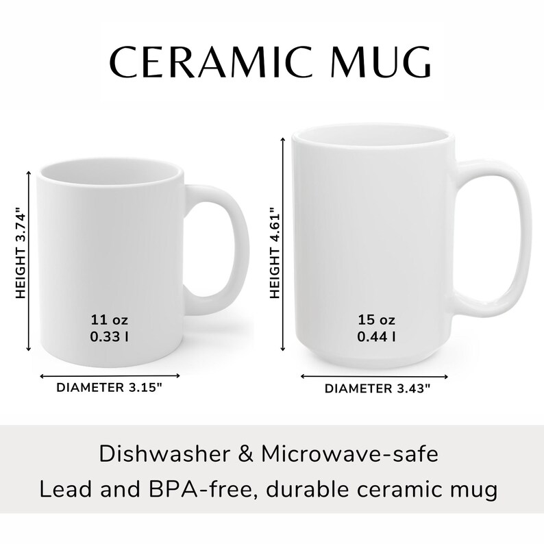 May include: Two white ceramic mugs with black text. The smaller mug is 11 ounces and 3.15 inches in diameter. The larger mug is 15 ounces and 3.43 inches in diameter. Both mugs are dishwasher and microwave safe and lead and BPA free.