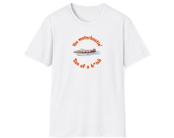 You Motorboatin' SOB Unisex Softstyle T-Shirt