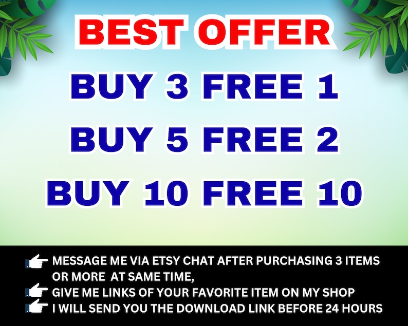 May include: A blue and red graphic with the text "BEST OFFER" and a list of purchase offers: "BUY 3 FREE 1", "BUY 5 FREE 2", and "BUY 10 FREE 10".  Instructions below the offers state: "MESSAGE ME VIA ETSY CHAT AFTER PURCHASING 3 ITEMS OR MORE AT SAME TIME, GIVE ME LINKS OF YOUR FAVORITE ITEM ON MY SHOP I WILL SEND YOU THE DOWNLOAD LINK BEFORE 24 HOURS"