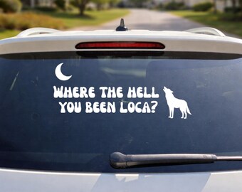 Where the Hell You Been Loca - Twilight Wolf & Moon - Reader Bookish car decal