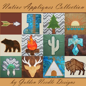 May include: A collection of 12 Native American-inspired applique designs, including a bear, a deer, a teepee, a cactus, a fire, a sun, an arrow, a moccasin, a pine tree, a headdress, an eagle, and a buffalo. The designs are embroidered on a variety of fabrics, including brown, green, blue, and white. The designs are all in a traditional Native American style. The text "Native Appliques Collection by Golden Needle Designs" is at the bottom of the image.