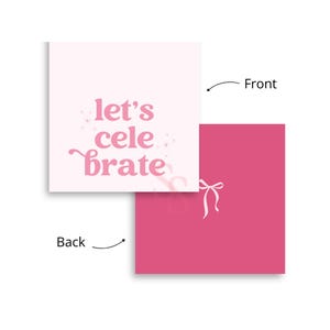 May include: Two square cards, one light pink and one hot pink, are displayed. The front card has the text "let's celebrate" in pink script. The back card features a white bow. The cards are likely for a celebration.