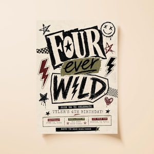 May include: A birthday party invitation with the words "FOUR ever WILD" in bold, black, and white lettering. The invitation includes the text "Join us to celebrate Tyler's 4th birthday!" and event details.