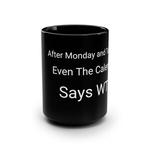 After Monday and Tuesday, WTF Black Mug, 15oz