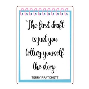 May include: A blue and pink notepad with a quote by Terry Pratchett: "The first draft is just you telling yourself the story."
