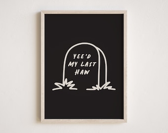 Yee'd My Last Haw, Funny Cowboy Quote Art Print, Minimalistische Dark Western Esthetische Muurkunst, Digitale Download, Meerdere maten inbegrepen