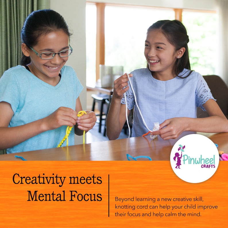 May include: Two girls are sitting at a table, each working on a knotting cord project. The text "Creativity meets Mental Focus" is on the orange background below the girls. The text "Beyond learning a new creative skill, knotting cord can help your child improve their focus and help calm the mind." is also on the orange background. The logo for Pinwheel Crafts is in the lower right corner of the image.