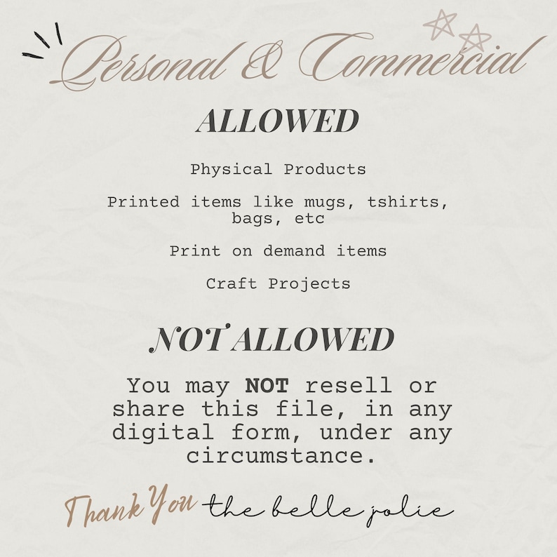 K&ouml;nnte beinhalten: Eine digitale Informationskarte mit dunklem Text auf hellem Hintergrund. Der Text lautet: Personal & Commercial ALLOWED Physical Products Printed items like mugs, tshirts, bags, etc Print on demand items Craft Projects NOT ALLOWED You may NOT resell or share this file, in any digital form, under any circumstance. Thank You the belle jolie.