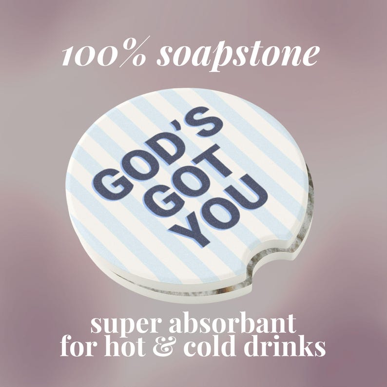 May include: A round, white soapstone car coaster with blue and white stripes and the text "GOD'S GOT YOU" in navy blue. The coaster is super absorbent for hot and cold drinks.